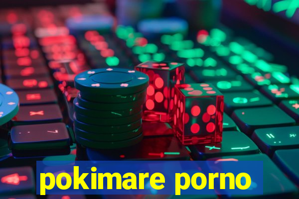 pokimare porno